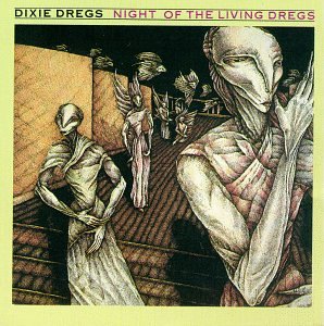 DIXIE DREGS - NIGHT OF THE LIVING DREGS