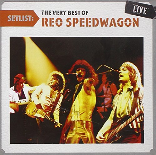 REO SPEEDWAGON  - SETLIST: THE VERY BEST OF REO SPEEDWAGON LIVE