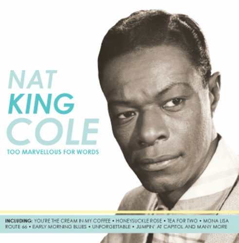 COLE, NAT KING - TOO MARVELOUS FOR WORDS7 OR