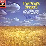 KING'S SINGERS - WATCHING THE WHITE WHEAT