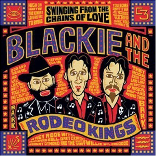 BLACKIE & THE RODEO KINGS - BLACKIE & THE RODEO - SWINGING FROM THE CHAINS O