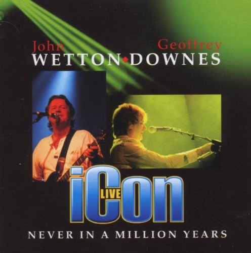 WETTON, JOHN/DOWNES;GEOFFREY - NEVER IN A MILLION YEARS - ICON LIVE!