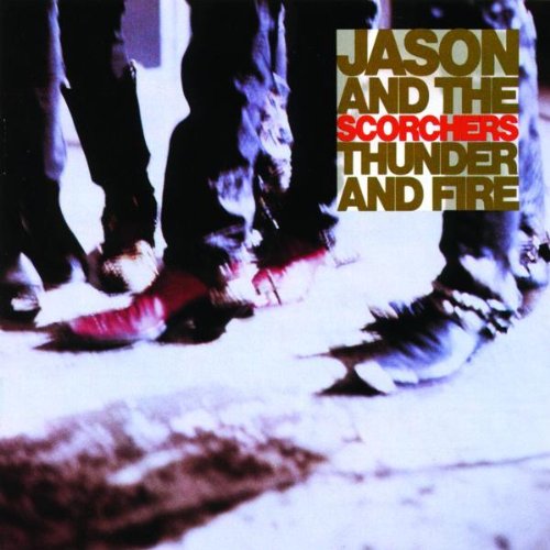 JASON & SCORCHERS - THUNDER & FIRE