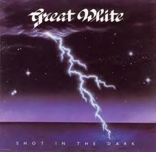 GREAT WHITE  - SHOT IN THE DARK