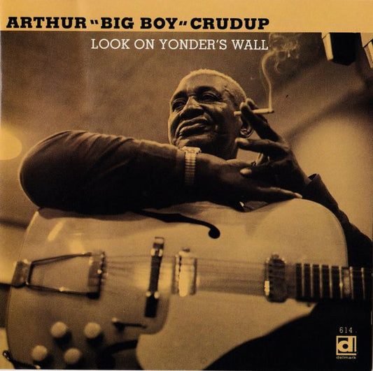 CRUDUP, ARTHUR BIG BOY  - LOOK ON YONDER'S WALL