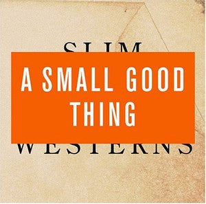 A SMALL GOOD THING  - SLIM WESTERNS V1/2 (LTD ED)(2CDS)
