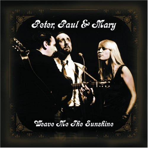 PETER PAUL AND MARY - WEAVE ME THE SUNSHINE