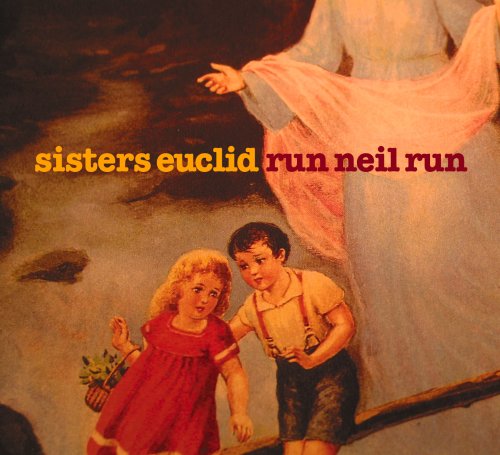 SISTERS EUCLID  - RUN NEIL RUN