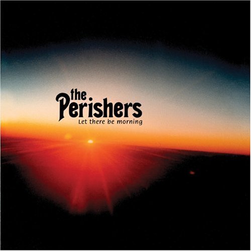 PERISHERS - LET THERE BE MORNING