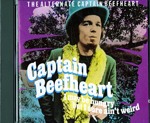 CAPTAIN BEEFHEART - I MAY BE HUNGRY BUT I SURE AIN'T WEIRD