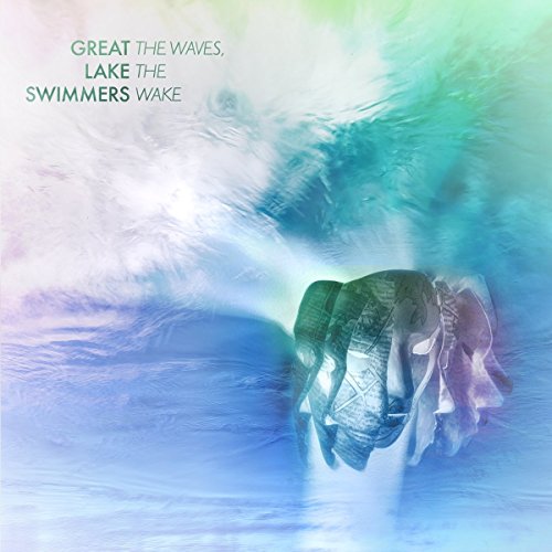 GREAT LAKE SWIMMERS - THE WAVES, THE WAKE