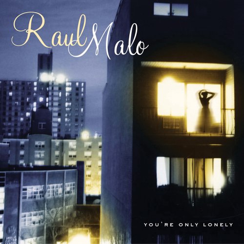 MALO, RAUL - YOU'RE ONLY LONELY