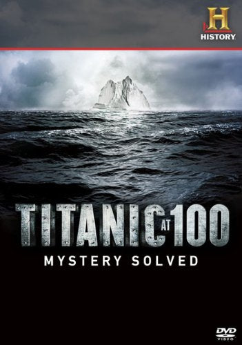 TITANIC AT 100: MYSTERY SOLVED