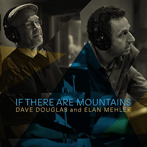 DAVE DOUGLAS AND ELAN MEHLER - IF THERE ARE MOUNTAINS (CD)