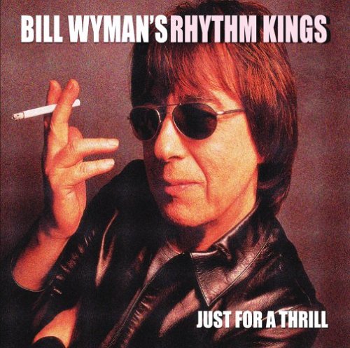 WYMAN, BILL & THE RHYTHM KINGS  - JUST FOR A THRILL