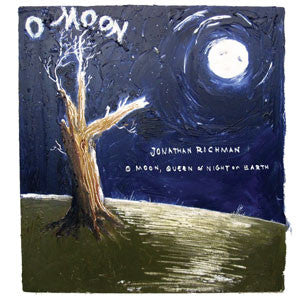 RICHMAN, JONATHAN  - O MOON QUEEN OF NIGHT ON EARTH