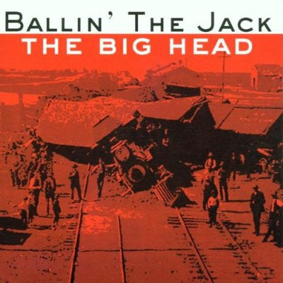 BALLIN' THE JACK  - BIG HEAD