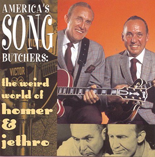 HOMER & JETHRO - AMERICA'S SONG BUTCHERS: THE WEIRD WORLD OF HOMER & JETHRO