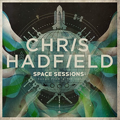 CHRIS HADFIELD - SPACE SESSIONS:  SONGS FROM A TIN CAN