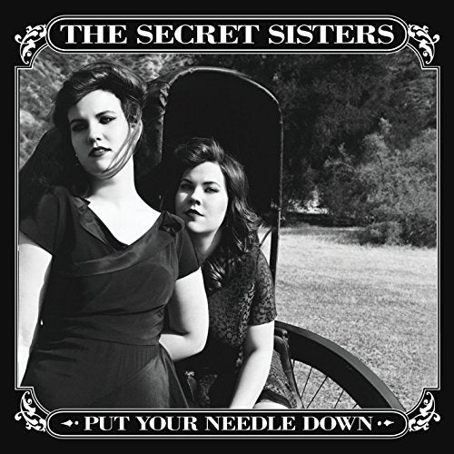 THE SECRET SISTERS - PUT YOUR NEEDLE DOWN