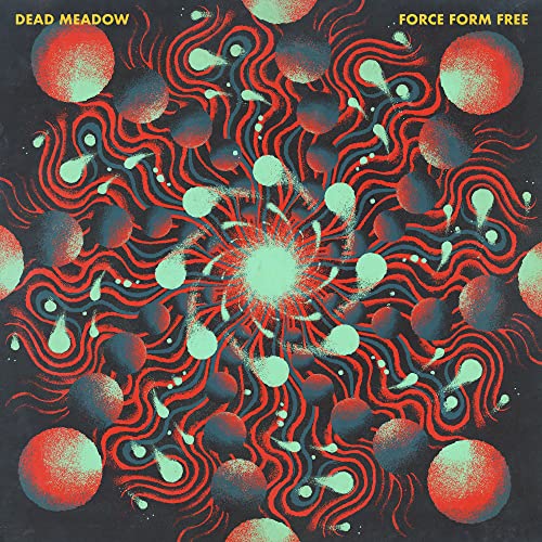DEAD MEADOW - FORCE FORM FREE (VINYL)