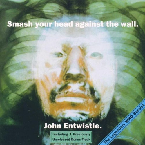 ENTWISTLE, JOHN - SMASH YOUR HEAD AGAINST THE WALL