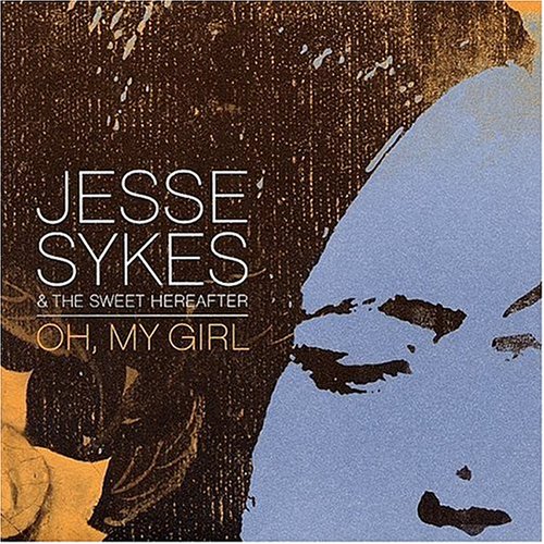 JESSE SYKES & THE SWEET HEREAFTER - OH MY GIRL