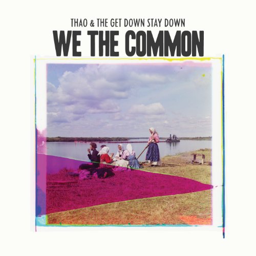 THAO & THE GET DOWN STAY DOWN - WE THE COMMON