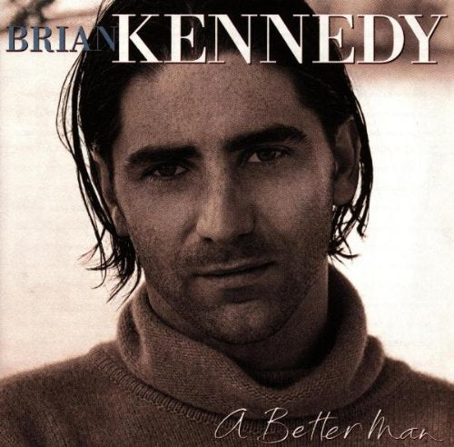 KENNEDY, BRIAN - A BETTER MAN