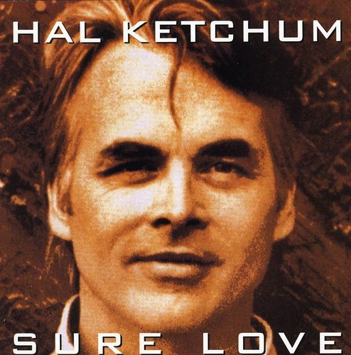 HAL KETCHUM - SURE LOVE