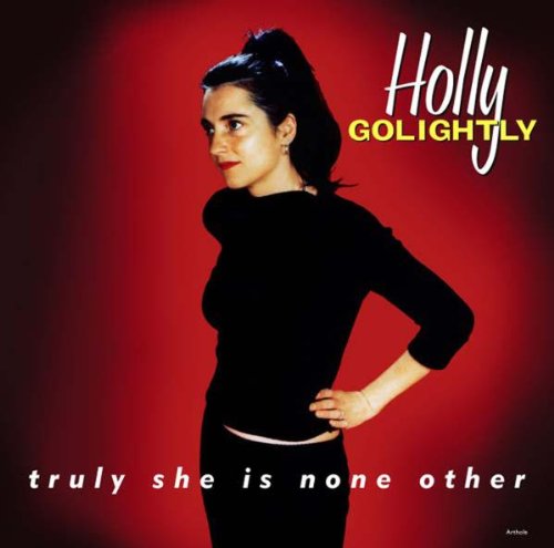 GOLIGHTLY, HOLLY - TRULY SHE IS NONE OTHER