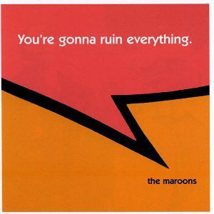 MAROONS  - YOU'RE GONNA RUIN EVERYTHING