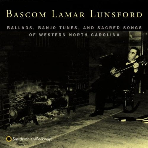 LUNSFORD, BASCOM LAMAR - BALLADS, BANJO TUNES, AND SACR