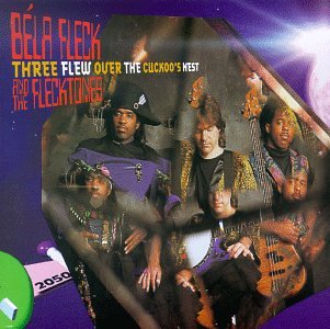 BELA FLECK AND THE FLECKTONES - THREE FLEW OVER THE ...