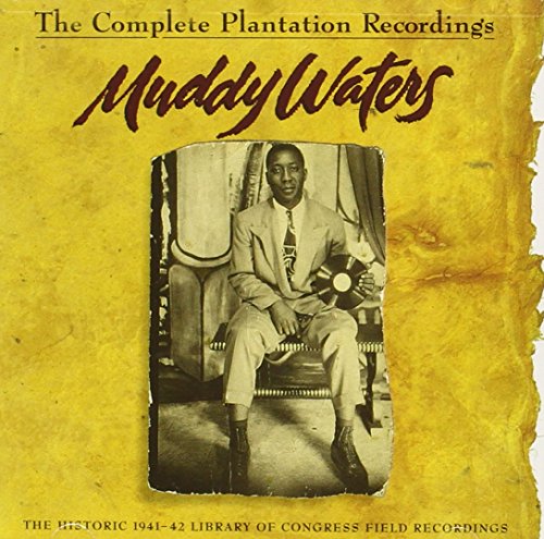 MUDDY WATERS - THE COMPLETE PLANTATION RECORDINGS: THE HISTORIC 1941-42 LIBRARY OF CONGRESS FIELD RECORDINGS