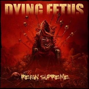 DYING FETUS - REIGN SUPREME