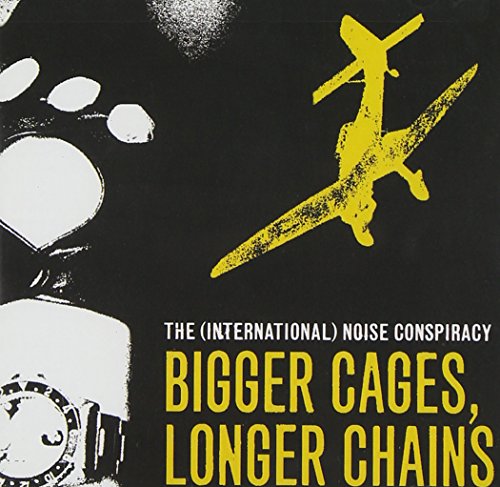 INTERNATIONAL NOISE CONSPIRACY - BIGGER CAGES LONGER CHAINS