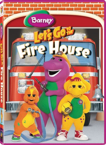 BARNEY: LETS GO TO THE FIRE HOUSE