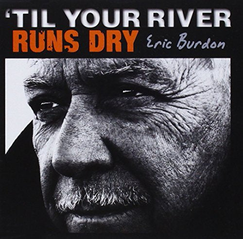 BURDON, ERIC - TIL YOUR RIVER RUNS DRY