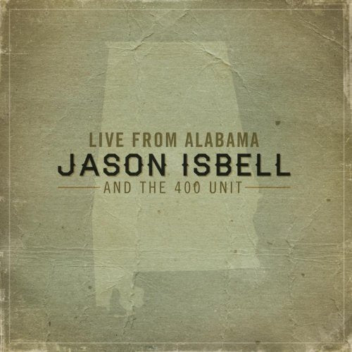 JASON ISBELL AND THE 400 UNIT - LIVE FROM ALABAMA