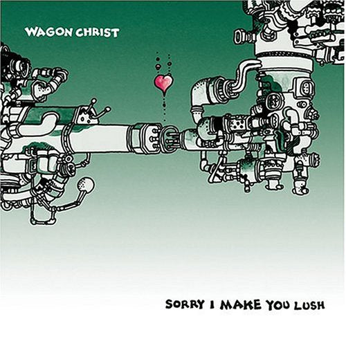 WAGON CHRIST - I'M SORRY I MAKE YOU LUSH