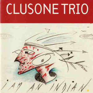 CLUSONE TRIO  - I AM AN INDIAN