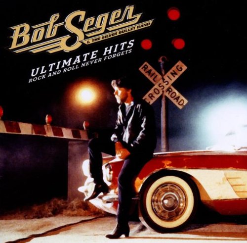 BOB SEGER & THE SILVER BULLET BAND - ULTIMATE HITS: ROCK AND ROLL NEVER FORGETS