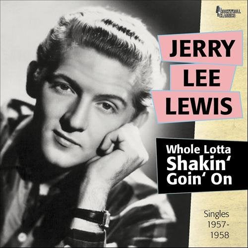 LEWIS, JERRY LEE - WHOLE LOTTA SHAKIN'