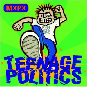 MXPX - TEENAGE POLITICS