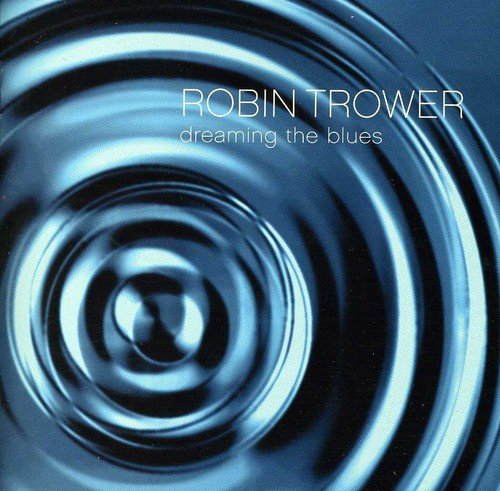 ROBIN TROWER - DREAMING THE BLUES