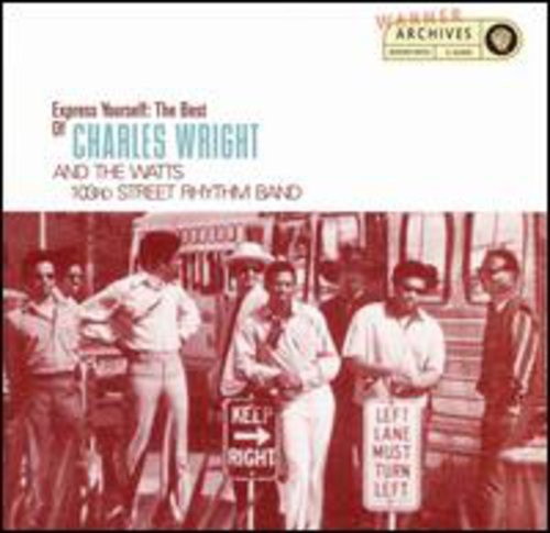 CHARLES WRIGHT - EXPRESS YOURSELF: THE BEST OF CHARLES WRIGHT AND THE WATTS 103RD STREET RHYTHM BAND