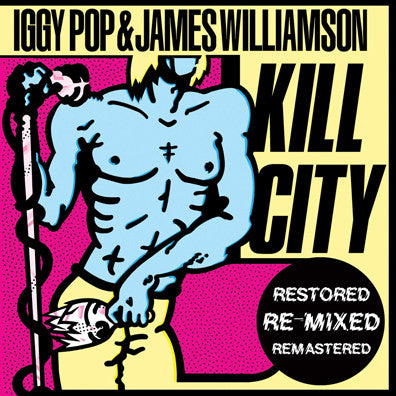 POP, IGGY & JAMES WILLIAMSON - KILL CITY (RESTORED EDITION)