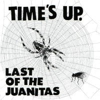LAST OF THE JUANITAS  - TIMES UP