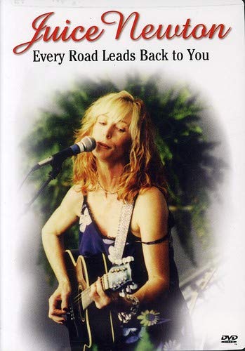 JUICE NEWTON: EVERY ROAD LEADS BACK TO YOU (WIDESCREEN)